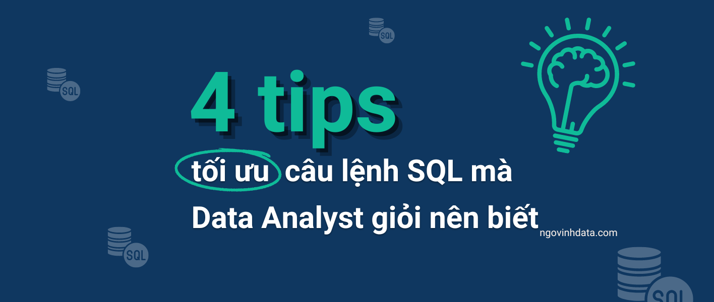 4 tips tối ưu câu lệnh SQL mà Data Analyst giỏi nên biết