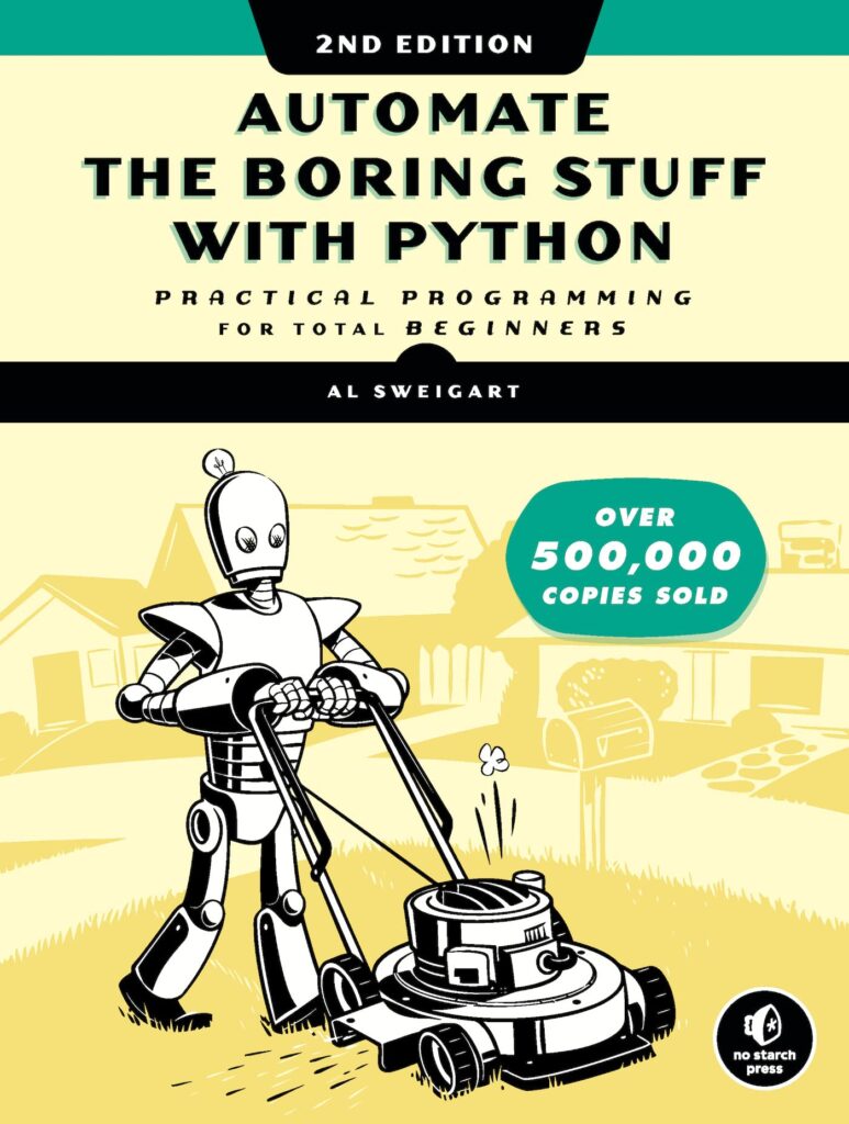 Automate the Boring Stuff with Python, 2nd Edition: Practical Programming for Total Beginners - Al Sweigart